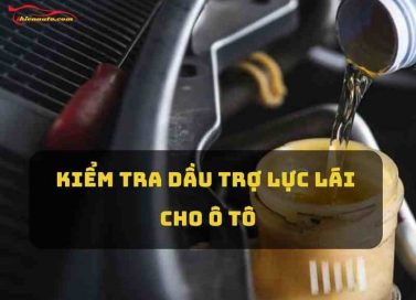 Kiểm tra dầu trợ lực lái cho ô tô
