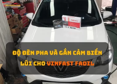 Độ đèn pha và gắn cảm biến lùi Fujitmax cho VinFast Fadil