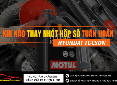 Khi nào nên thay nhớt hộp số tuần hoàn Hyundai Tucson?