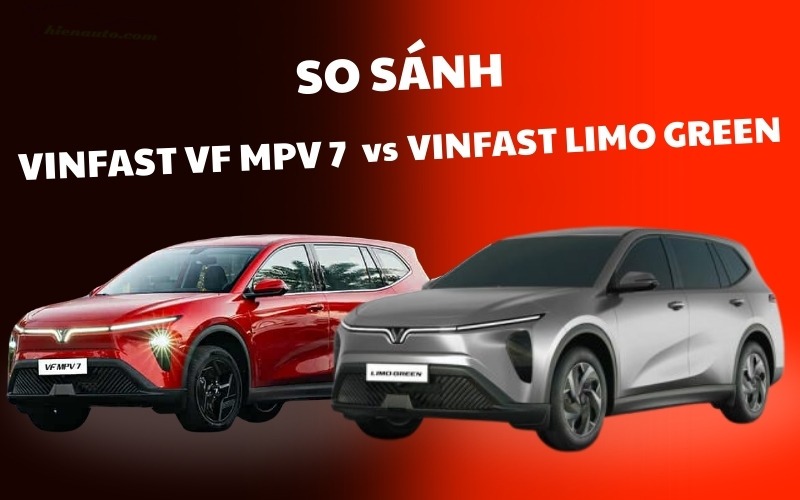 So sánh Vinfast VF MPV 7 và Vinfast Limo Green nâng cấp thêm gì? So sánh Vinfast VF MPV 7 và Vinfast Limo Green