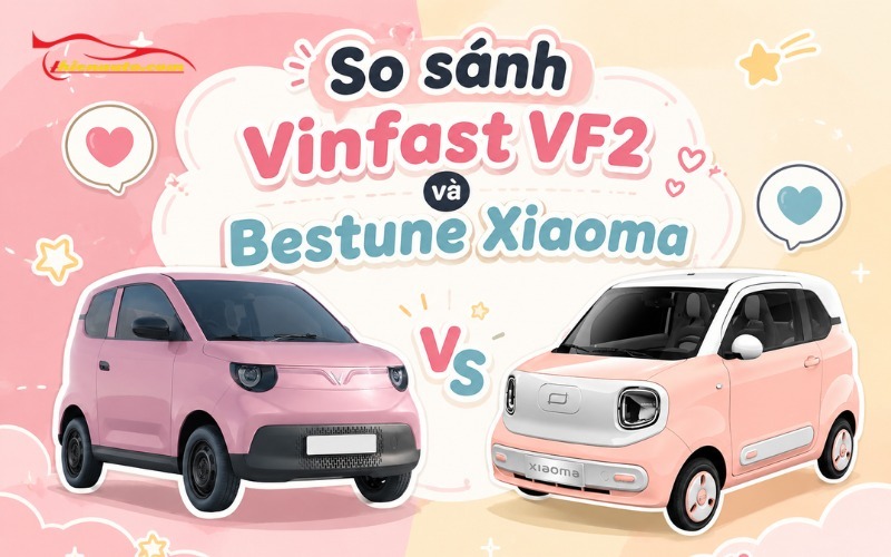 So sánh Vinfast VF2 và Bestune Xiaoma xe nào đáng mua? So sánh Vinfast VF2 và Bestune Xiaoma xe nào đáng mua?