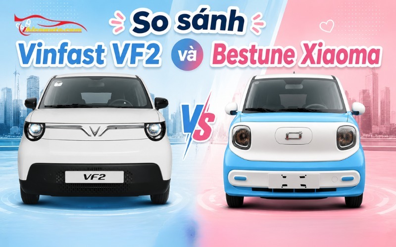 So sánh Vinfast VF2 và Bestune Xiaoma xe nào đáng mua? So sánh Vinfast VF2 và Bestune Xiaoma